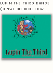Lupin The Third DANCE&DRIVE official covers&remixes